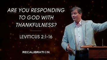 Leviticus 2:1-16 "Are You Responding to God with Thankfulness?" | Dr. Mark Livingston