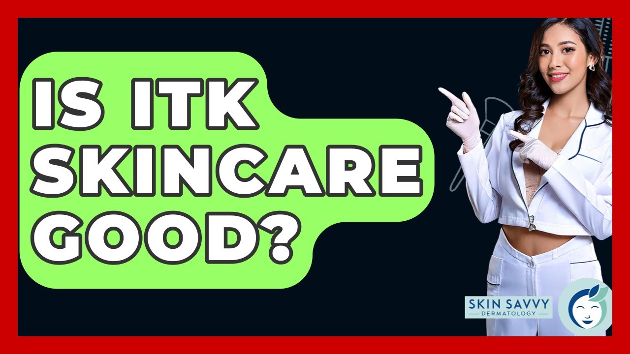 Is ITK Skincare Good? - Skin Savvy Dermatology