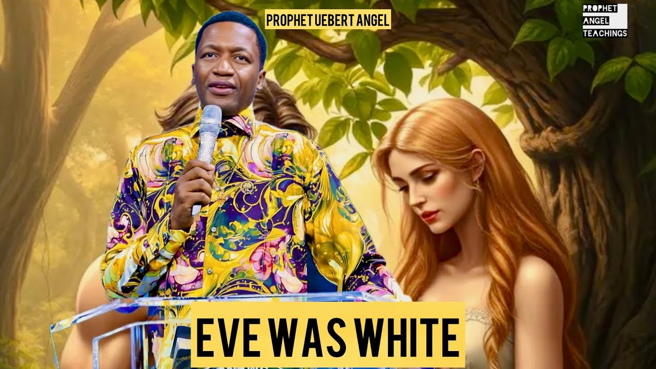 Eve Was White | Prophet Uebert Angel