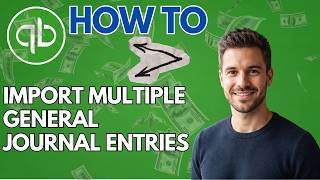 How to Import Multiple General Journal Entries from Excel in QuickBooks Online (Updated 2026)