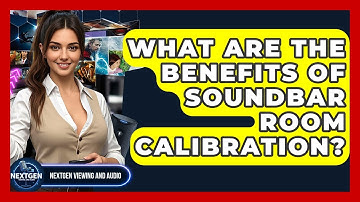 What Are The Benefits Of Soundbar Room Calibration? - NextGen Viewing and Audio