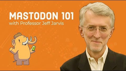 An Introduction to Mastodon with Newmark J-School Professor Jeff Jarvis
