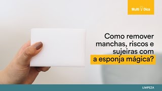 Como remover manchas, riscos e sujeiras com a esponja mágica?