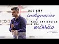 Tiago Brunet - Use sua indignação para manifestar sua missão