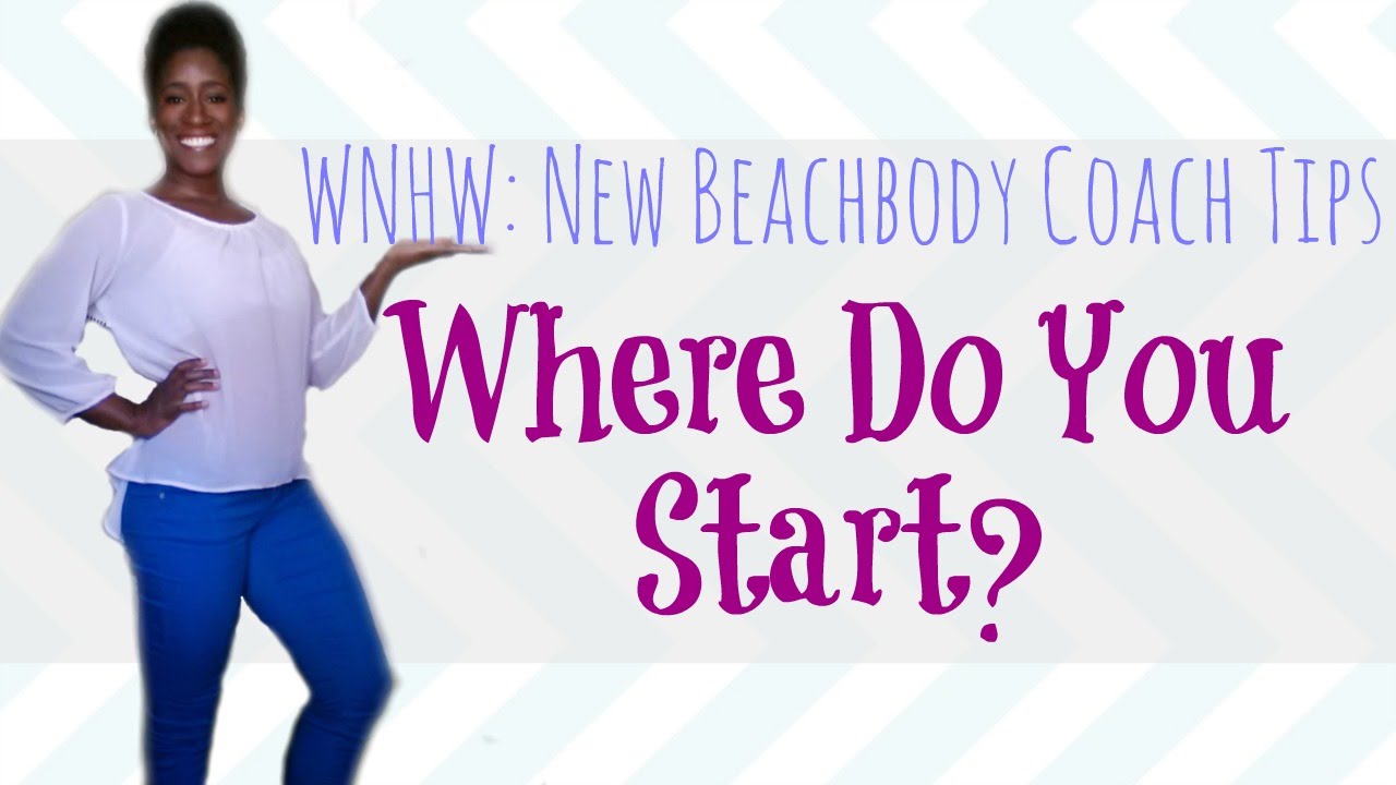 WNHW - New Beachbody Coach - Where to Start First