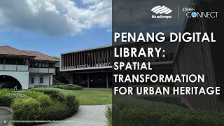 [Steel Connect] Penang Digital Library Spatial Transformation for Urban Heritage