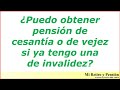 ¿Pensión de cesantía o vejez más pensión de invalidez?