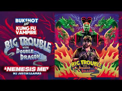 Bukshot & Kung Fu Vampire (Double Dragon) “Nemesis Me” w/ Justin Llamas [official audio]