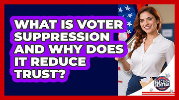 What Is Voter Suppression And Why Does It Reduce Trust? - Election Central Channel