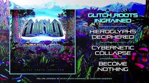 ANIMATION SEQUENCE - GLITCH ROOTS INGRAINED (OFFICIAL STREAM)