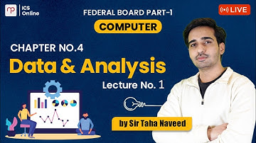 FREE FBISE | Computer Part 1 | Data & Analysis | Ch 4 | Lecture 1 | Sir Taha Naveed | ICS | NBF