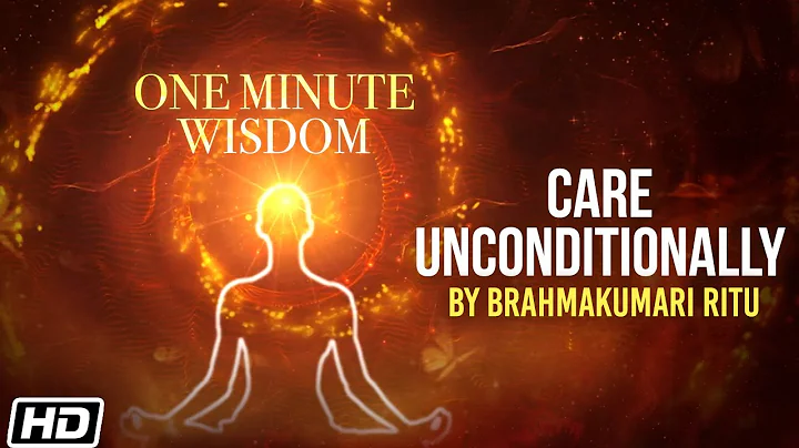 Care Unconditionally | Day 232 | Brahmakumari Ritu...