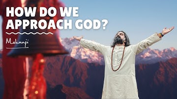 How do we approach God I Mohanji