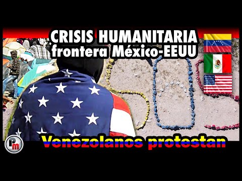 Protestas de venezolanos en la frontera México-EEUU