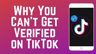 Why You Cant Get Verified On Tiktok