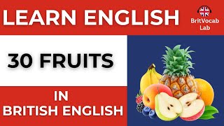 Learn 30 Fruit Names in British English | Vocabulary Lesson & Pronunciation Practice