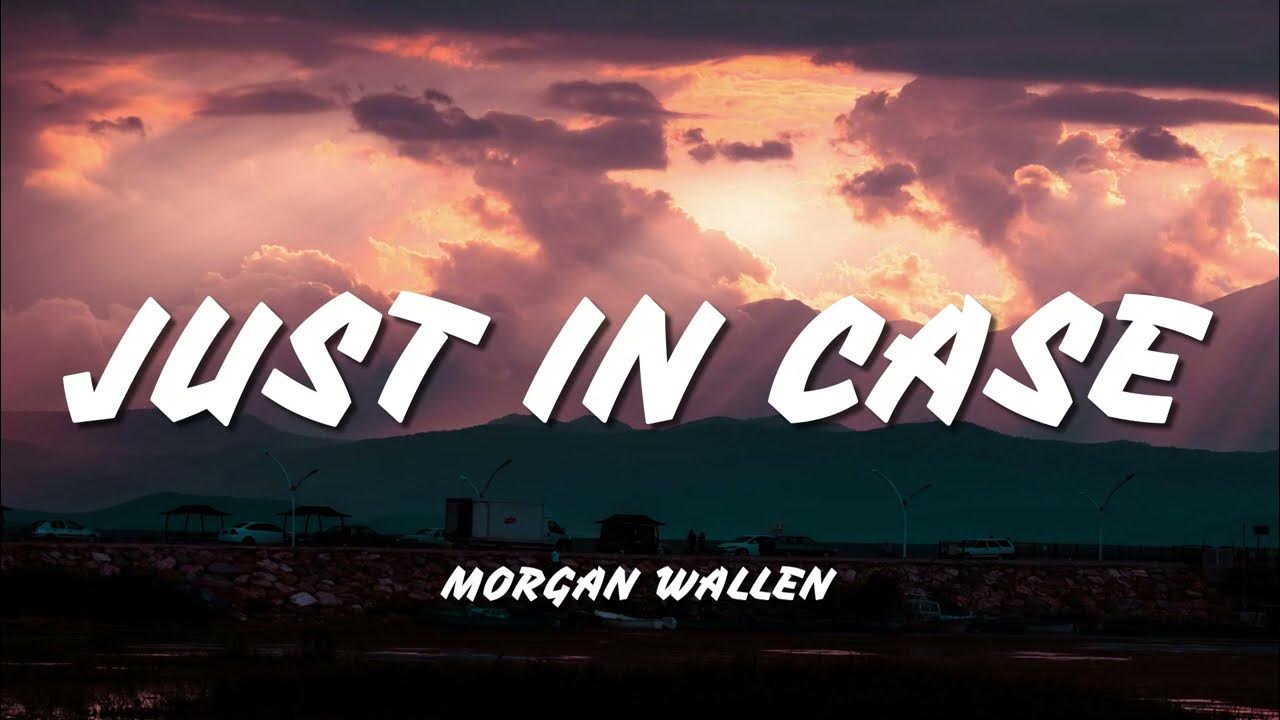 Morgan Wallen - Just In Case (Lyric Video) Morgan Wallen - Just In Case (Lyric Video)