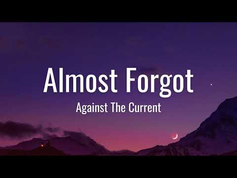 Against The Current - Almost Forgot (Lyrics)