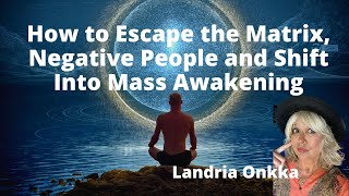 The Split from Negative People and Shift into the Great Awakening | Landria Onkka