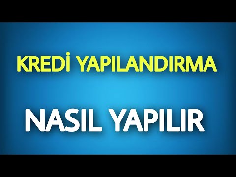 KREDİ YAPILANDIRMA NASIL YAPILIR