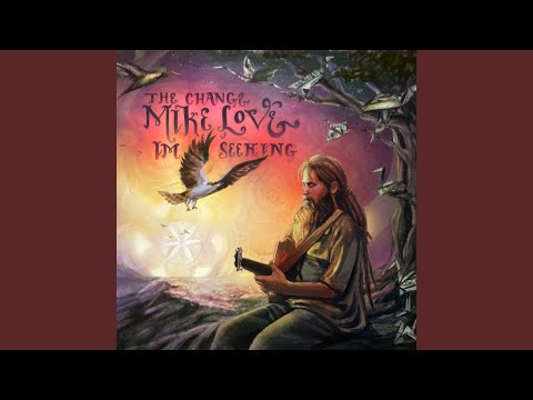 Mike Love ~ The Change I'm Seeking