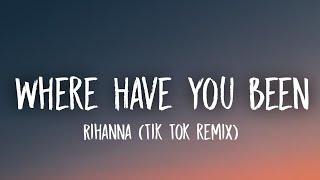 Video thumbnail of "Rihanna - Where Have You Been (Tik Tok Remix) [Lyrics] "Where have you been all my life all my life""