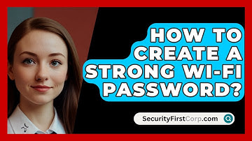 How To Create A Strong Wi-Fi Password? - SecurityFirstCorp.com
