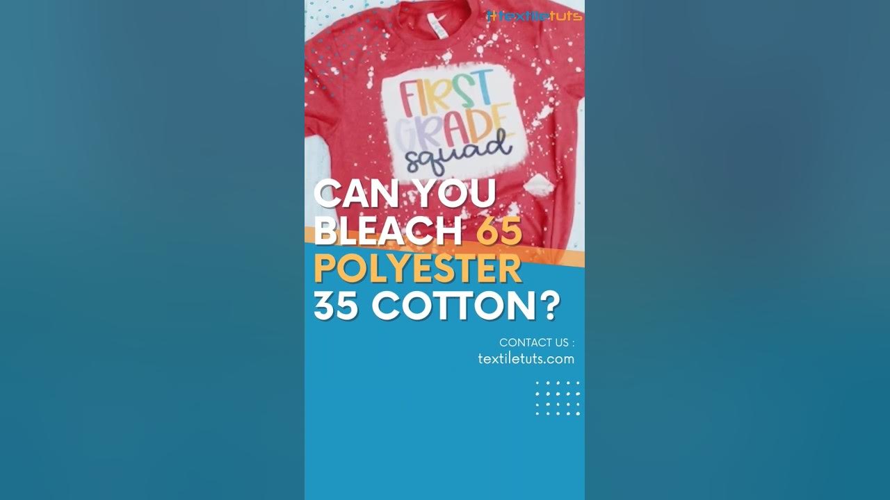 Can You Bleach 65 Polyester 35 Cotton?