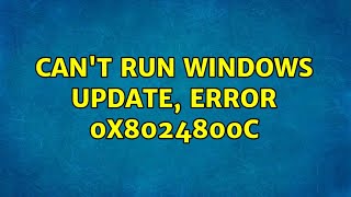 Can't run windows update, error 0x8024800c (2 Solutions!!)