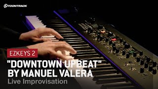 EZkeys 2: "Downtown Upbeat" by Manuel Valera – Live Improvisation