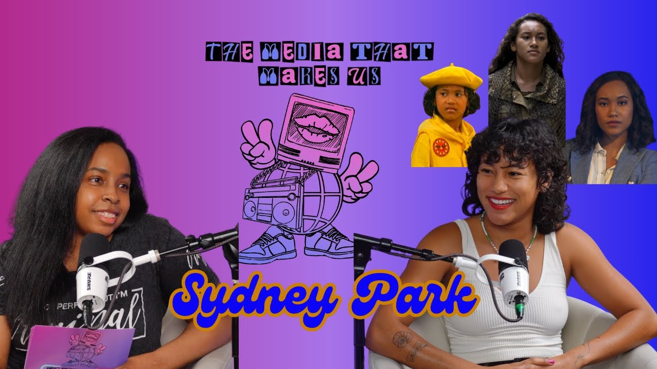 Sydney Park on How Important Using Her Voice Has Always Been l The Media That Makes Us Ep. 4