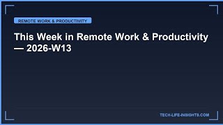 This Week in Remote Work & Productivity — 2026-W13