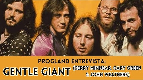 ENTREVISTA COM GENTLE GIANT (Kerry Minnear, Gary Green e John Weathers) | PROGLAND