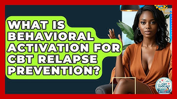 What Is Behavioral Activation For CBT Relapse Prevention? - CBT Toolkit