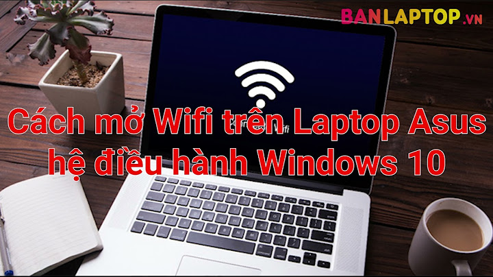 Cách bật mạng wife ở chỗ nào trreen laptop năm 2024