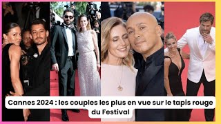 Cannes 2024 : les couples les plus en vue sur le tapis rouge du Festival