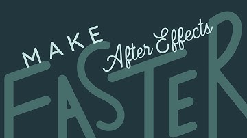 18 Tips to Make After Effects Faster