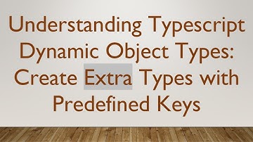 Understanding Typescript Dynamic Object Types: Create Extra Types with Predefined Keys