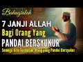 Catat  7 janji allah bagi orang yang pandai bersyukur  dijamin rezeki hingga masuk surga