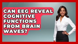 Can EEG Reveal Cognitive Functions From Brain Waves? - Neurotech Insight Pro