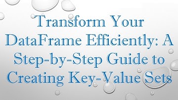 Transform Your DataFrame Efficiently: A Step-by-Step Guide to Creating Key-Value Sets