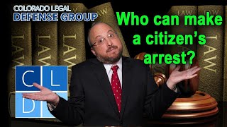 Who can make a "citizen's arrest" in Colorado?