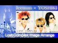 【アレンジ】Lost complex  Iceman x YOSHIKI off vocal