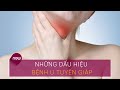 Những dấu hiệu không thể bỏ qua của bệnh u tuyến giáp | VTC Now