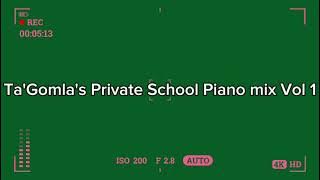 Ta'Gomla's Private School Piano mix Vol 1