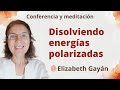 Meditación y conferencia: &quot;Disolviendo energías polarizadas&quot;, con Elizabeth Gayán