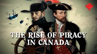 Canada's Pirate Legends: The Rise of Piracy in Canada
