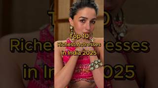 🌟 Top 10 Richest Actresses in India 2025 💰🎥 |#shorts #shortsfeed #viral