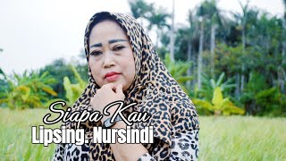 SIAPA KAU ( Nilah Fauzista ) - LIPSING. NURSINDI