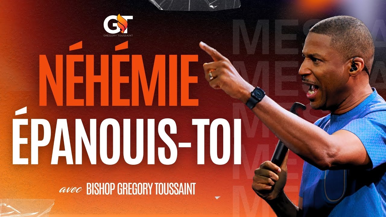 Néhémie, Épanouis-Toi | Bishop Gregory Toussaint | Message